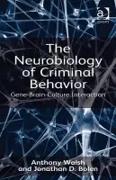 Neurobiology of Criminal Behavior - Walsh, Anthony a Bolen, Jonathan D.