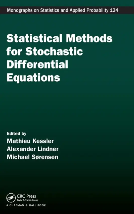 Statistical Methods for Stochastic Differential Equations - Kessler, Mathieu (Universidad Politecnica de Cartagena, Spain) a Lindner, Alexander (TU Braunschweig, Germany) a Sorensen, Michael (University of Copenhagen, Denmark)