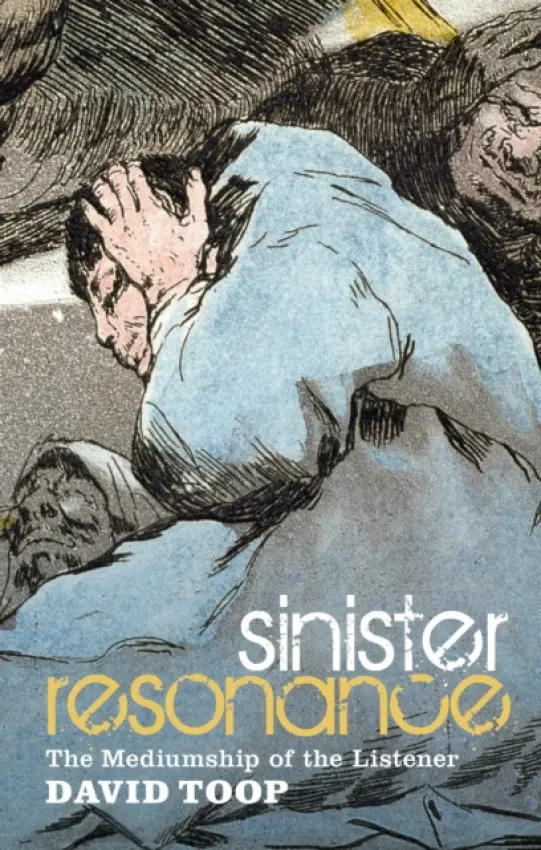 Sinister Resonance - Toop, David (London College of Communication, UK)