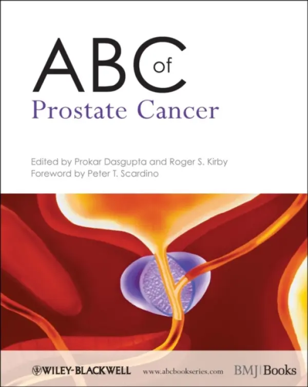 ABC of Prostate Cancer - Dasgupta, Prokar (King's College London, Guy?s and St Thomas? Hospital NHS Foundation Trust, London) a Kirby, Roger S. (The Prostate Centre, London)