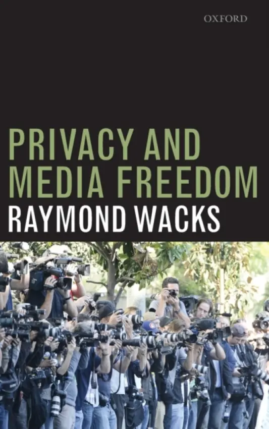 Privacy and Media Freedom - Wacks, Raymond (Emeritus Professor of Law and Legal Theory, Hong Kong)
