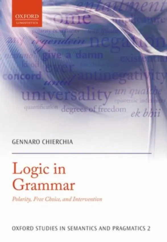 Logic in Grammar - Chierchia, Gennaro (Haas Foundations Professor of Linguistics, Harvard University)
