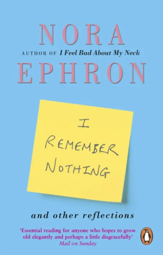 I Remember Nothing and other reflections - Ephron, Nora