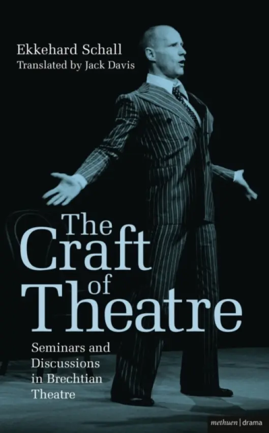 Craft of Theatre: Seminars and Discussions in Brechtian Theatre - Schall, Ekkehard
