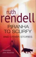 Piranha To Scurfy And Other Stories - Rendell, Ruth