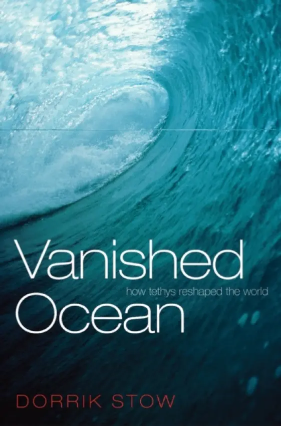 Vanished Ocean - Stow, Dorrik (ECOSSE Chair, Institute of Petroleum Engineering, Heriot-Watt University, Edinburgh)