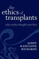 Ethics of Transplants - Radcliffe Richards, Janet (Distinguished Research Fellow at the Oxford Uehiro Centre for Practical Ethics)