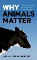 Why Animals Matter - Stamp Dawkins, CBE,, Marian (Professor of Animal Behaviour, University of Oxford, Mary Snow Fellow in Biological Sciences, Somerville College, Oxford)