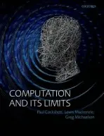 Computation and its Limits - Cockshott, Paul (Reader, Department of Computing Science, University of Glasgow) a Mackenzie, Lewis M (Senior Lecturer, Department of Computing Science, University of Glasgow) a Michaelson, Gregory (Professor of Computing Science, Heriot-Watt University, Edin