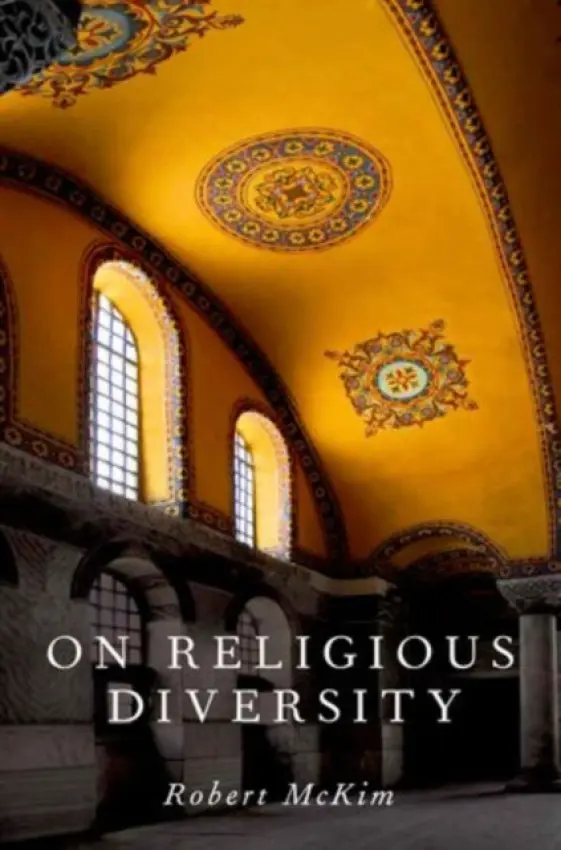 On Religious Diversity - McKim, Robert (Professor of Religion and of Philosophy, Professor of Religion and of Philosophy, University of Illinois at Urbana-Champaign)