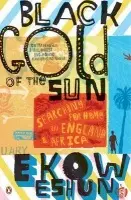 Black Gold of the Sun - Eshun, Ekow