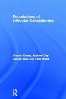Foundations of Offender Rehabilitation - Casey, Sharon (Deakin University, Australia) a Day, Andrew (Deakin University, Australia) a Vess, Jim (Deakin University, Australia) a Ward, Tony (Deakin University, Australia)