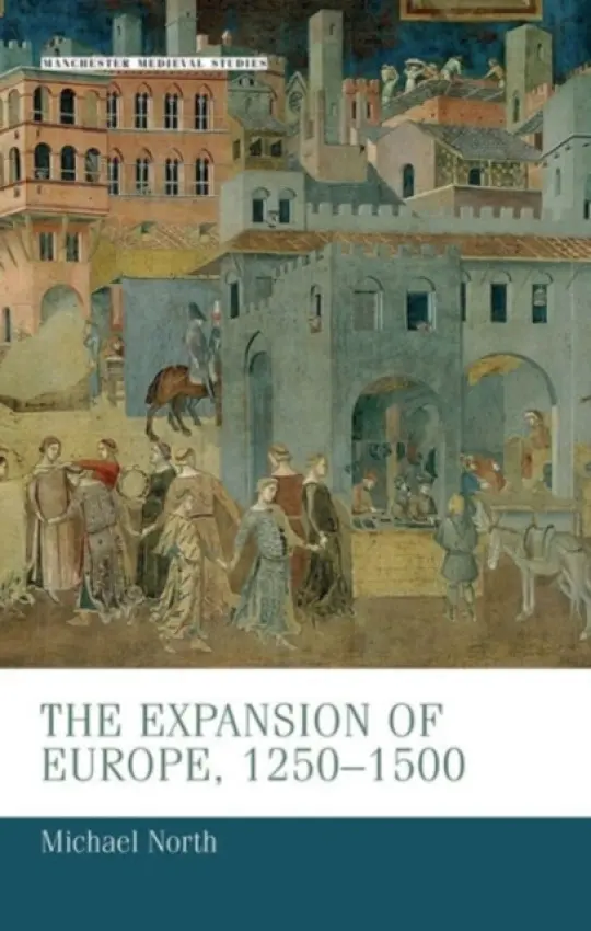 Expansion of Europe, 1250-1500 - North, Michael