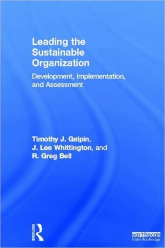 Leading the Sustainable Organization - Galpin, Tim a Whittington, J. Lee (University of Dallas, USA) a Bell, Greg (University of Dallas, USA)