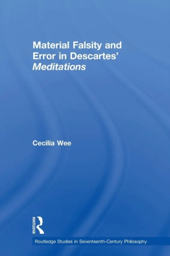 Material Falsity and Error in Descartes' Meditations - Wee, Cecilia (National University of Singapore, Singapore)