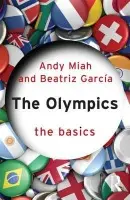 Olympics: The Basics - Miah, Andy (University of the West of Scotland, UK) a Garcia, Beatriz (University of Liverpool, UK)