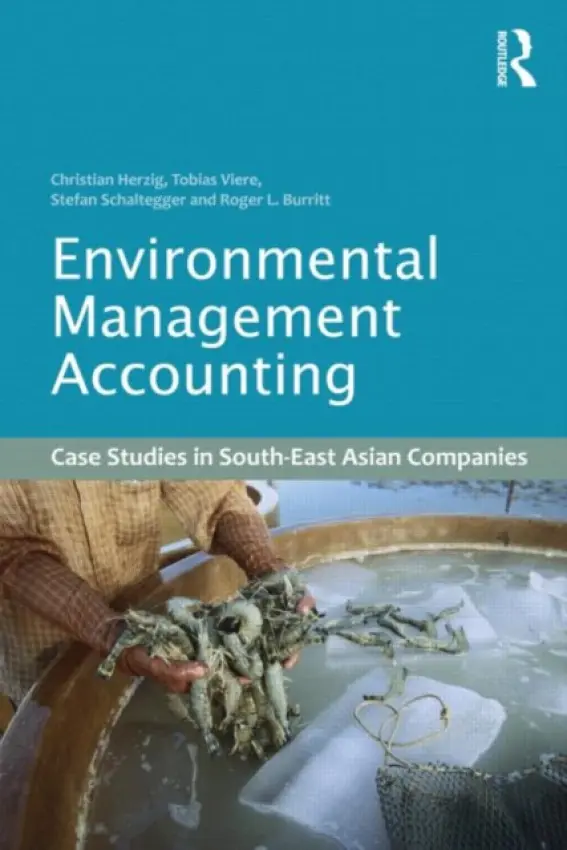 Environmental Management Accounting - Herzig, Christian (Nottingham University, UK) a Viere, Tobias (Leuphana University, Germany) a Schaltegger, Stefan (Leuphana University, Germany) a Burritt, Roger L. (University of South Australia)