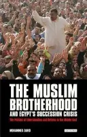 Muslim Brotherhood and Egypt's Succession Crisis - Zahid, Mohammed