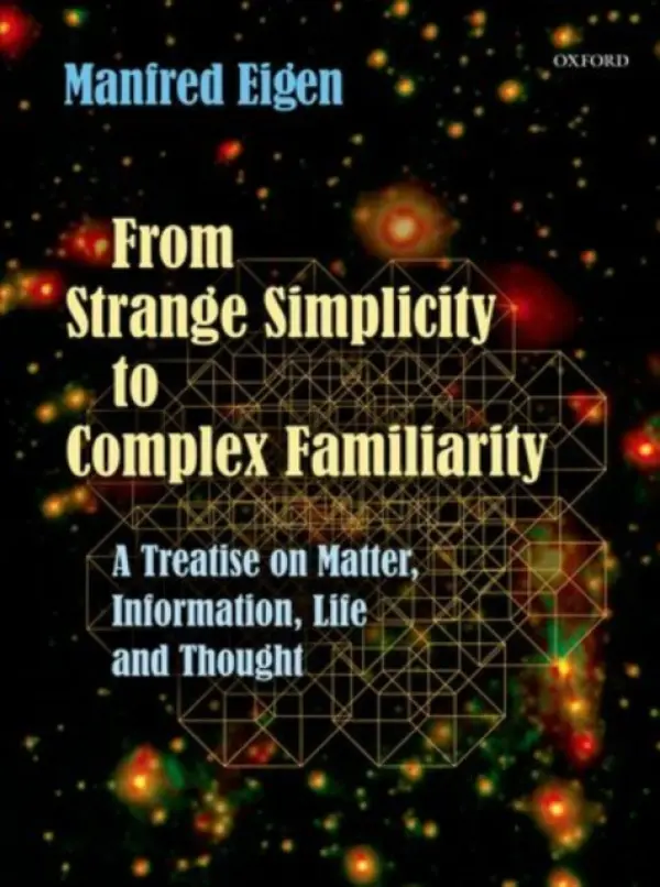 From Strange Simplicity to Complex Familiarity - Eigen, Manfred (Max-Planck-Institute for Biophysical Chemistry, Gottingen, Germany)