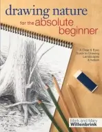 Drawing Nature for the Absolute Beginner - Mark and Mary Willenbrink