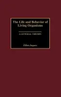 Life and Behavior of Living Organisms - Jaques, Elliott
