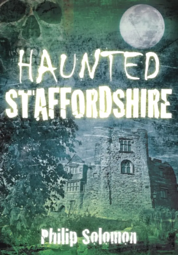 Haunted Staffordshire - Solomon, Philip