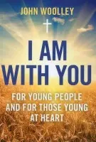 I Am With You; For Young People And For Those Young At Heart - Woolley, John