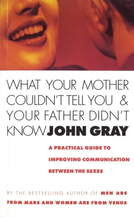 What Your Mother Couldn't Tell You And Your Father Didn't Know - Gray, John