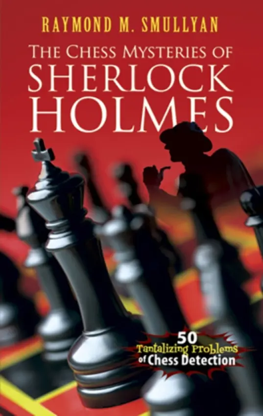 Chess Mysteries of Sherlock Holmes - Smullyan, Raymond M.