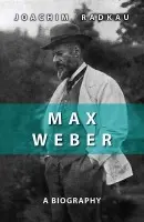 Max Weber - Radkau, Joachim