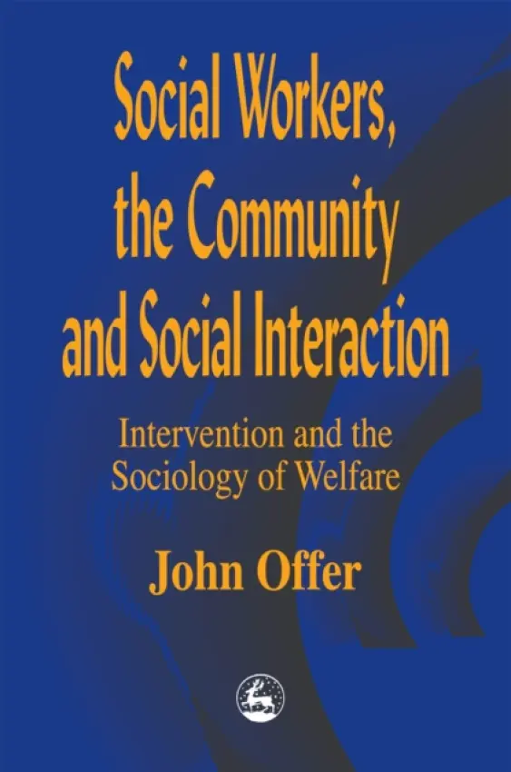 Social Workers, the Community and Social Interaction - Offer, John