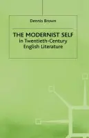 Modernist Self in Twentieth-Century English Literature - Brown, Dennis