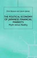 Political Economy of Japanese Financial Markets - Beason, R. a James, J.