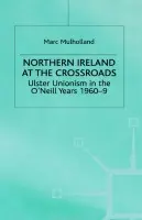 Northern Ireland at the Crossroads - Mulholland, M.