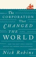 The Corporation That Changed the World â€“ How the East India Company Shaped the Modern Multinational - Nick Robins