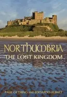 Northumbria: The Lost Kingdom - Gething, Paul a Albert, Edoardo
