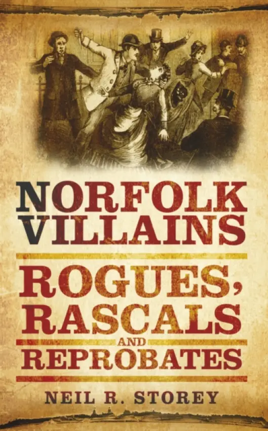Norfolk Villains - Storey, Neil R