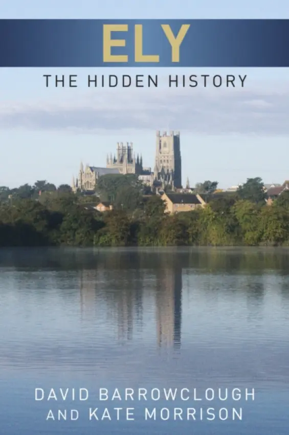 Ely: The Hidden History - Morrison, Kate a Barrowclough, David