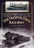 Images of 150 Years of the Metropolitan Railway - Foxell, Clive