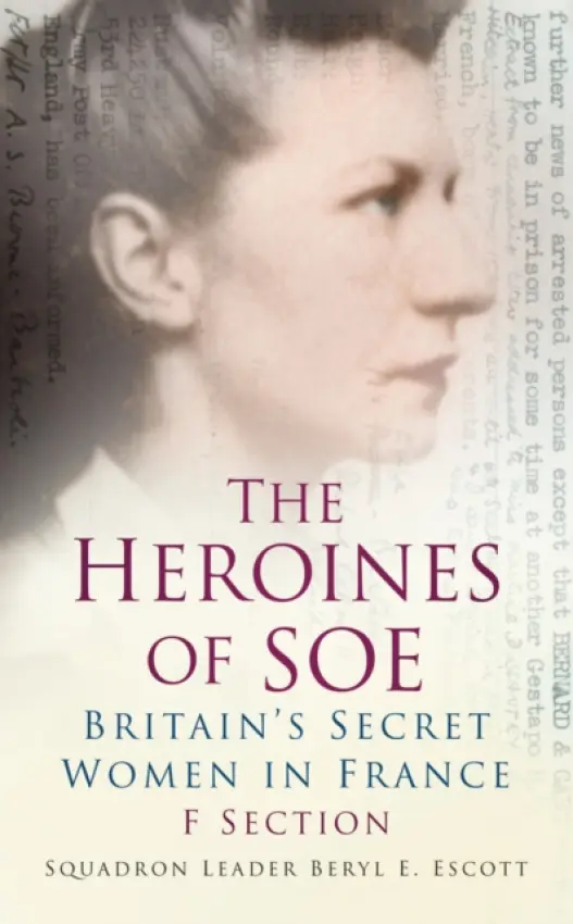 Heroines of SOE - Escott, Squadron Leader Beryl E