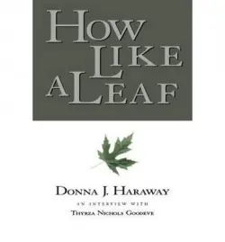 How Like a Leaf - Haraway, Donna a Goodeve, Thyrza