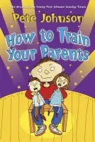 How To Train Your Parents - Johnson, Pete
