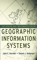 Design and Implementation of Geographic Information Systems - Harmon, John E. (Central  Connecticut State University) a Anderson, Steven J. (Applied Geographics, Inc.)