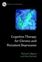 Cognitive Therapy for Chronic and Persistent Depression - Moore, Richard G. (Addenbrooke's Hospital, Cambridge) a Garland, Anne (Nottingham Psychotherapy Unit)