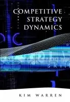 Competitive Strategy Dynamics - Warren, Kim (London Business School, UK)