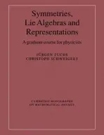 Symmetries, Lie Algebras and Representations - Fuchs, Jurgen (Deutsches Elektronen-Sychrotron (DESY) Hamburg) a Schweigert, Christoph (Institut des Hautes Etudes Scientifiques, France)