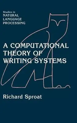 Computational Theory of Writing Systems - Sproat, Richard (AT a T Bell Laboratories, New Jersey)