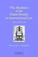 Abolition of the Death Penalty in International Law - Schabas, William A. (National University of Ireland, Galway)