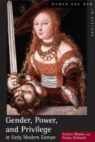 Gender, Power and Privilege in Early Modern Europe - Richards, Penny
