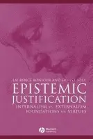 Epistemic Justification - BonJour, Laurence (University of Washington) a Sosa, Ernest (Brown University)